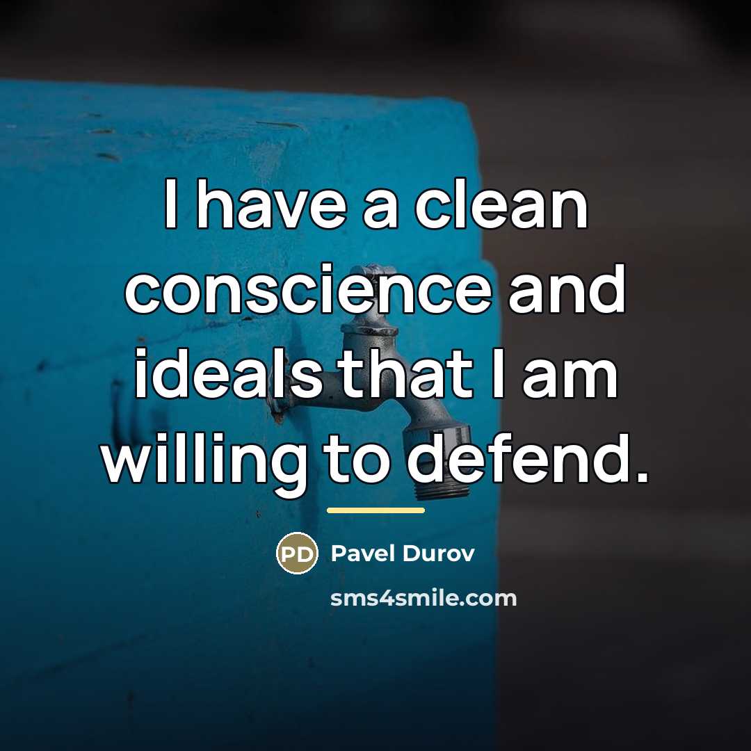 “I have a clean conscience and ideals that I am…” quote by Pavel Durov