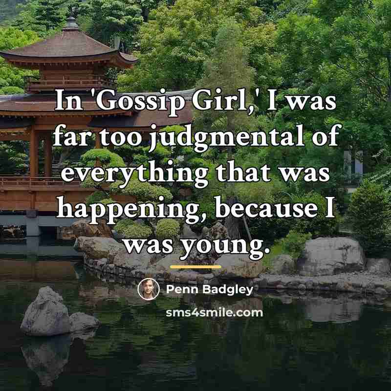 “In 'Gossip Girl,' I was far too judgmental of everything…” quote by Penn Badgley