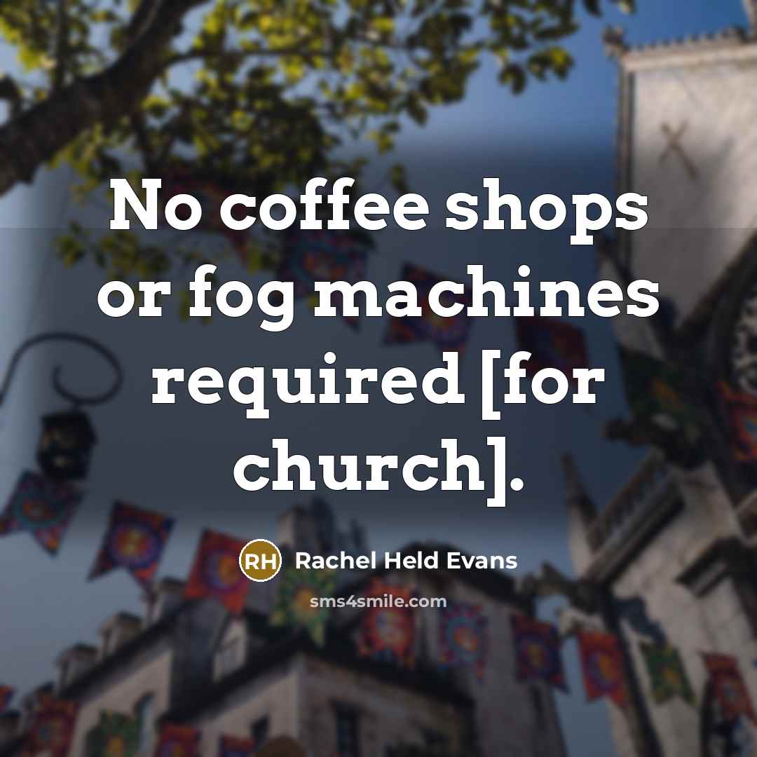 “No coffee shops or fog machines required [for church].…” quote by Rachel Held Evans