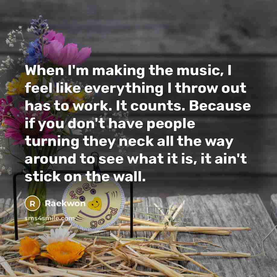 “When I'm making the music, I feel like everything I…” quote by Raekwon