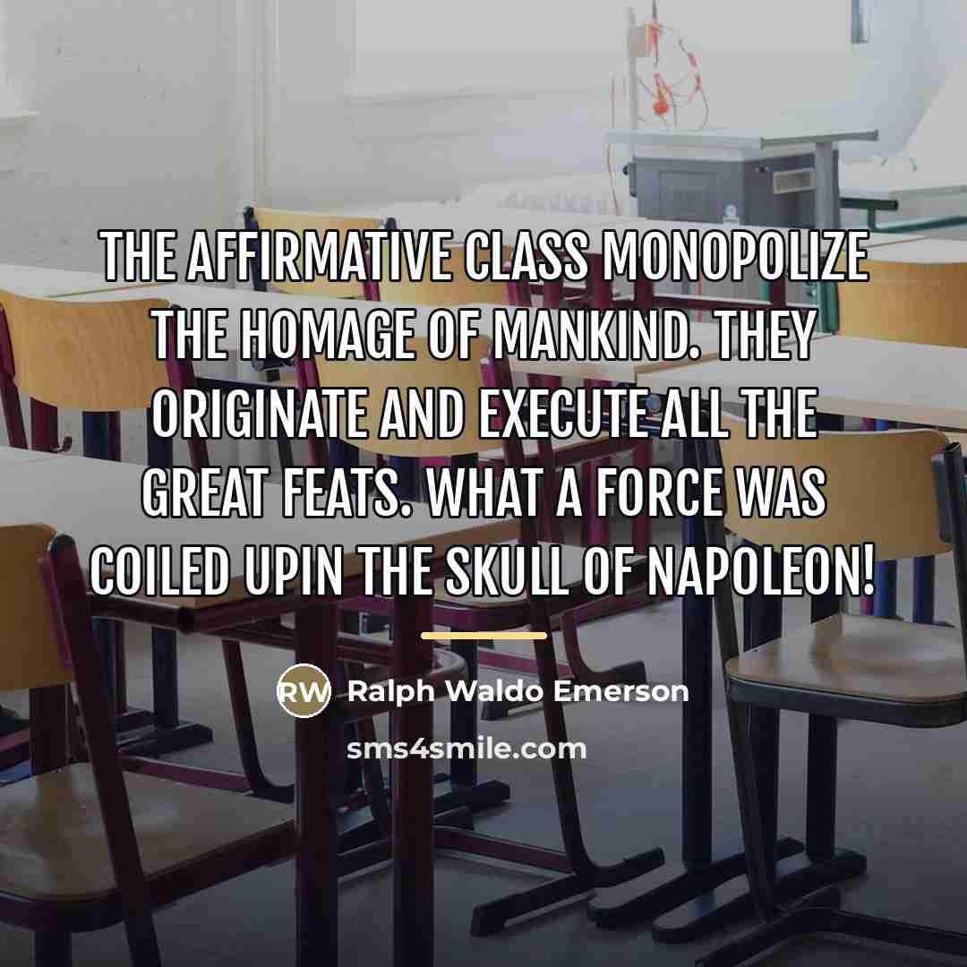 “The affirmative class monopolize the homage of mankind. They originate…” quote by Ralph Waldo Emerson