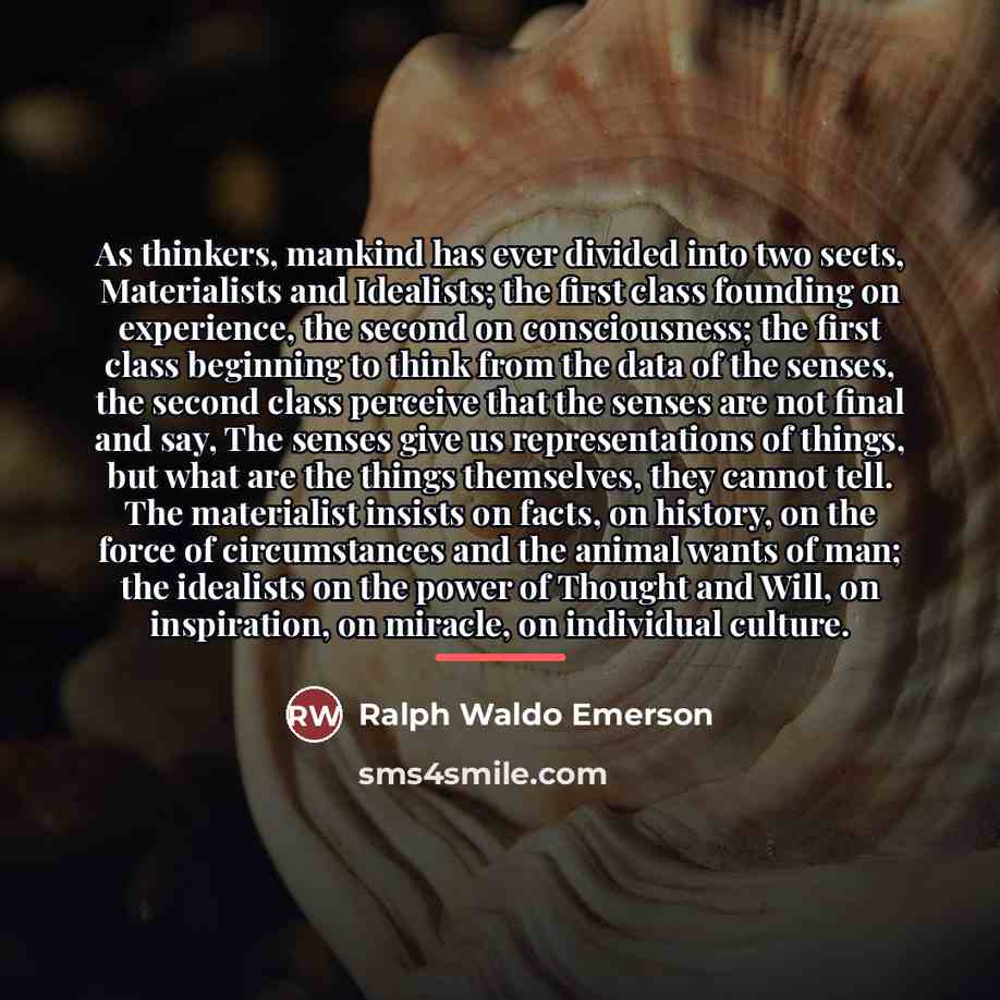 “As thinkers, mankind has ever divided into two sects, Materialists…” quote by Ralph Waldo Emerson