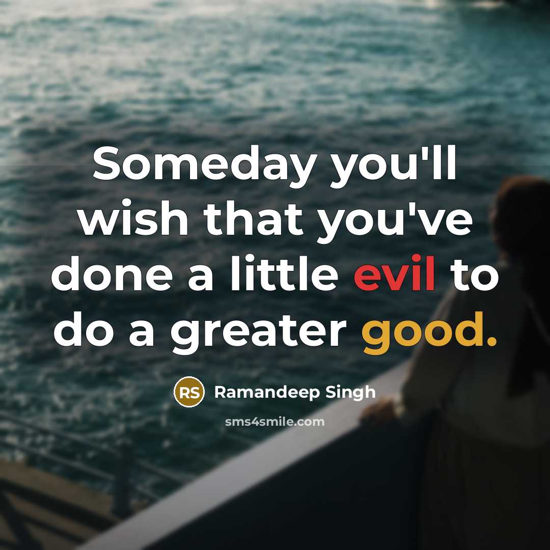 “Someday you'll wish that you've done a little evil to…” quote by Ramandeep Singh