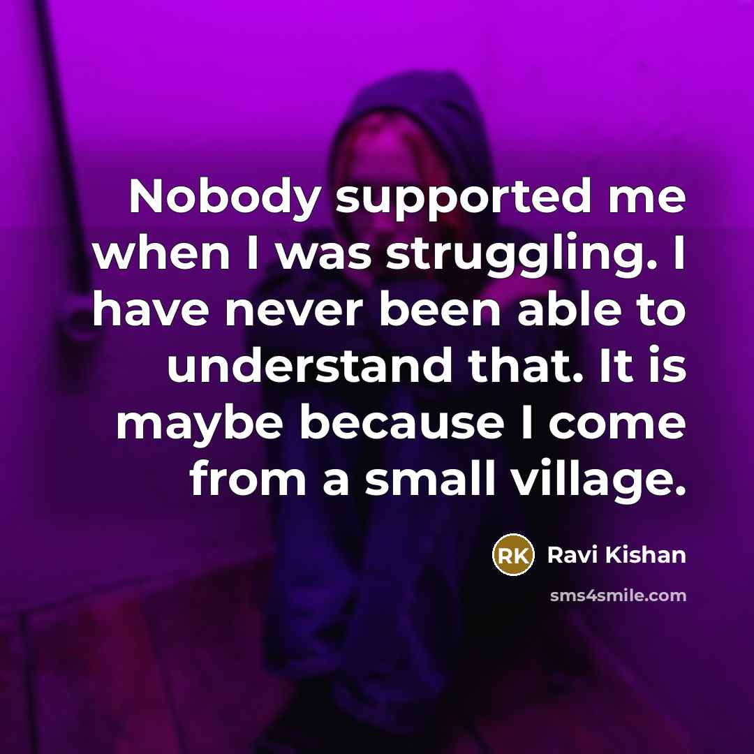 “Nobody supported me when I was struggling. I have never…” quote by Ravi Kishan