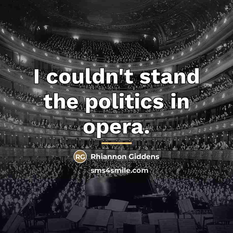 “I couldn't stand the politics in opera.…” quote by Rhiannon Giddens