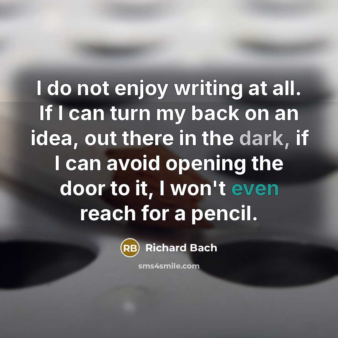 “I do not enjoy writing at all. If I can…” quote by Richard Bach