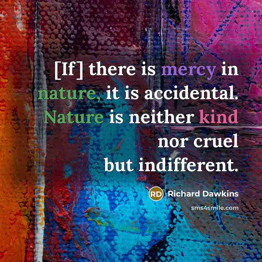 “[If] there is mercy in nature, it is accidental. Nature…” quote by Richard Dawkins