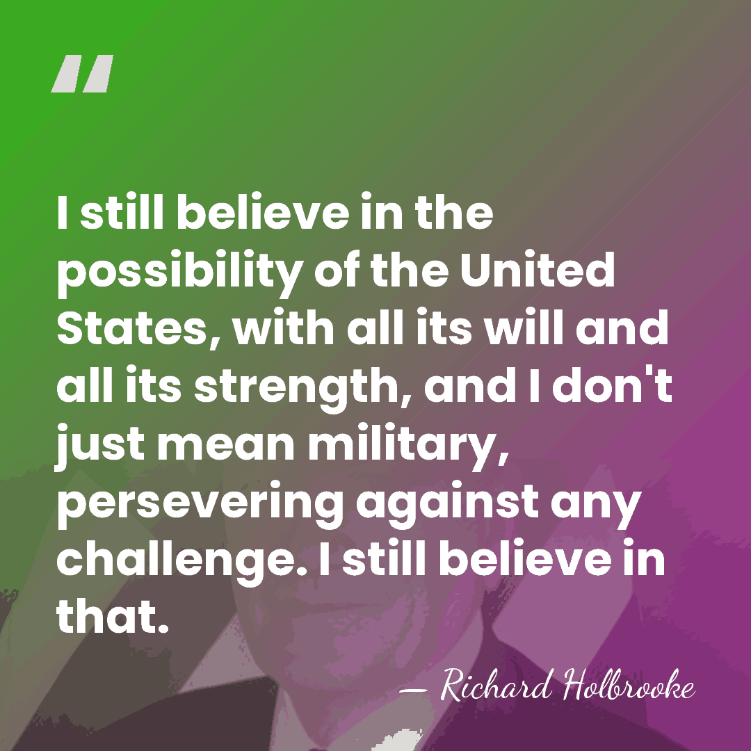 I still believe in the possibility of the United States, with all&hellip; - Richard Holbrooke