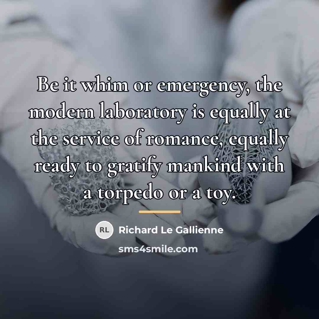 “Be it whim or emergency, the modern laboratory is equally…” quote by Richard Le Gallienne