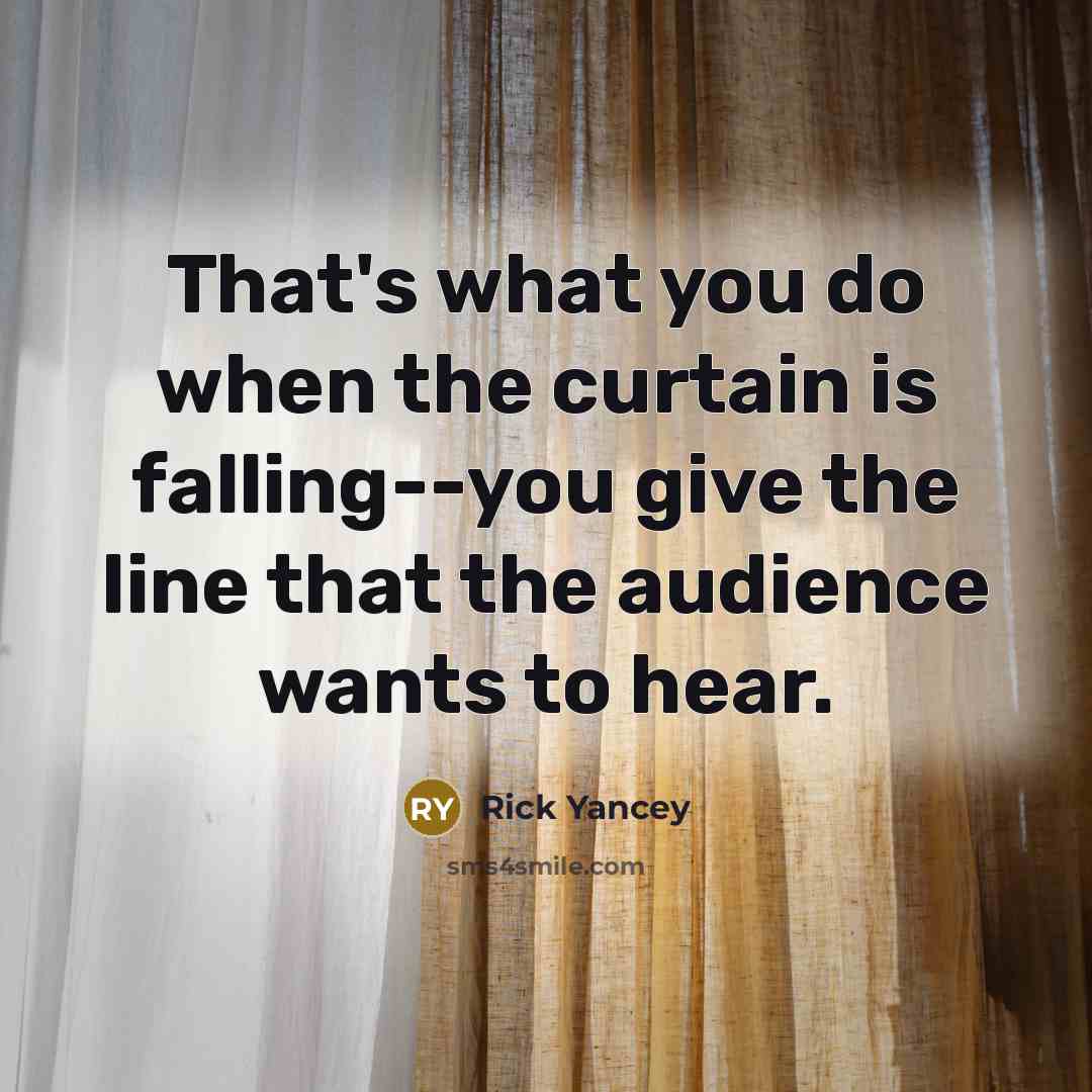 “That's what you do when the curtain is falling--you give…” quote by Rick Yancey