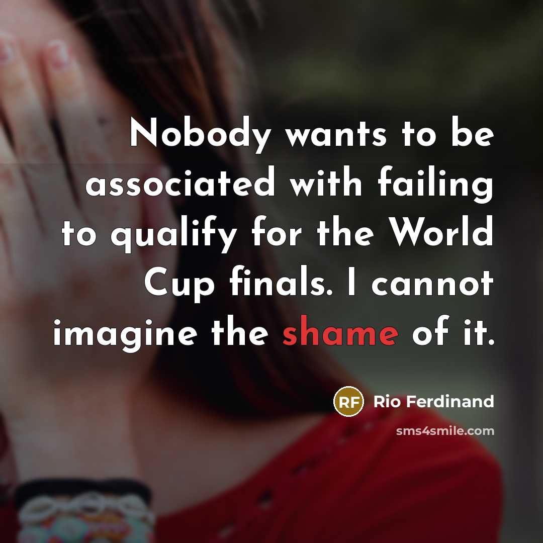 “Nobody wants to be associated with failing to qualify for…” quote by Rio Ferdinand