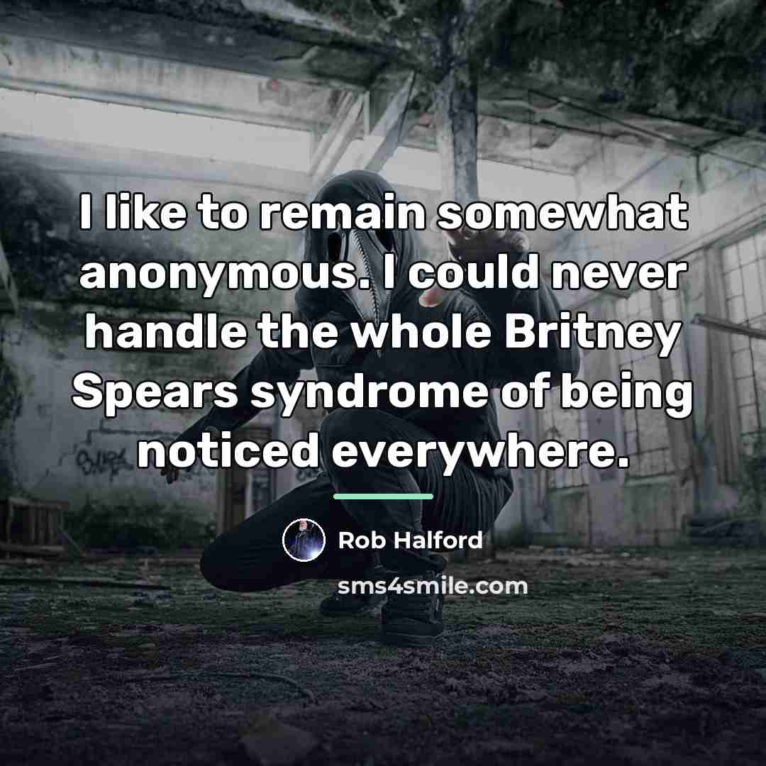 “I like to remain somewhat anonymous. I could never handle…” quote by Rob Halford