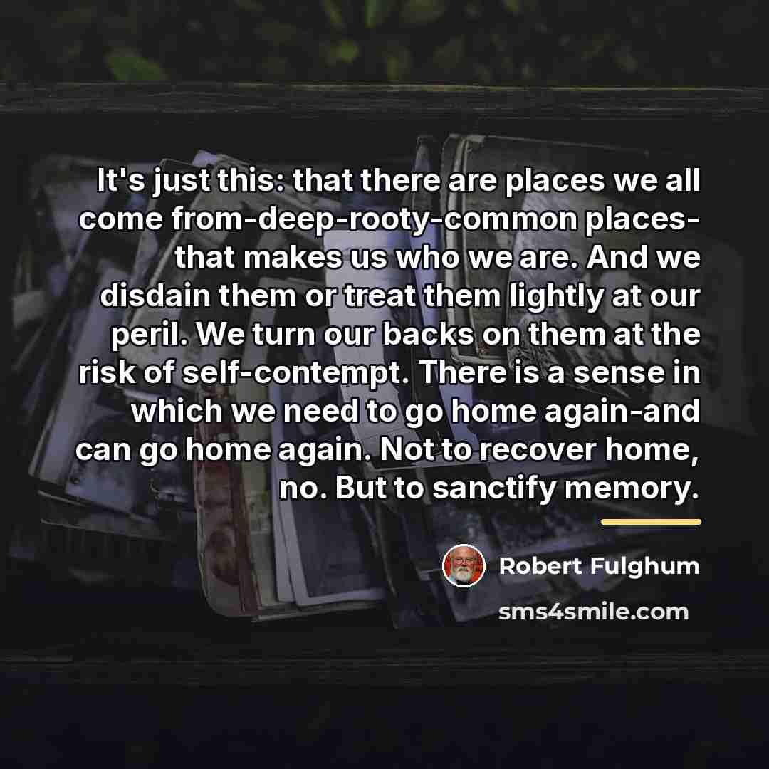 “It's just this: that there are places we all come…” quote by Robert Fulghum