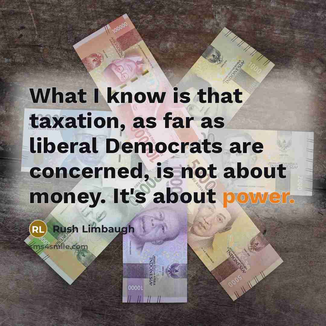 “What I know is that taxation, as far as liberal…” quote by Rush Limbaugh