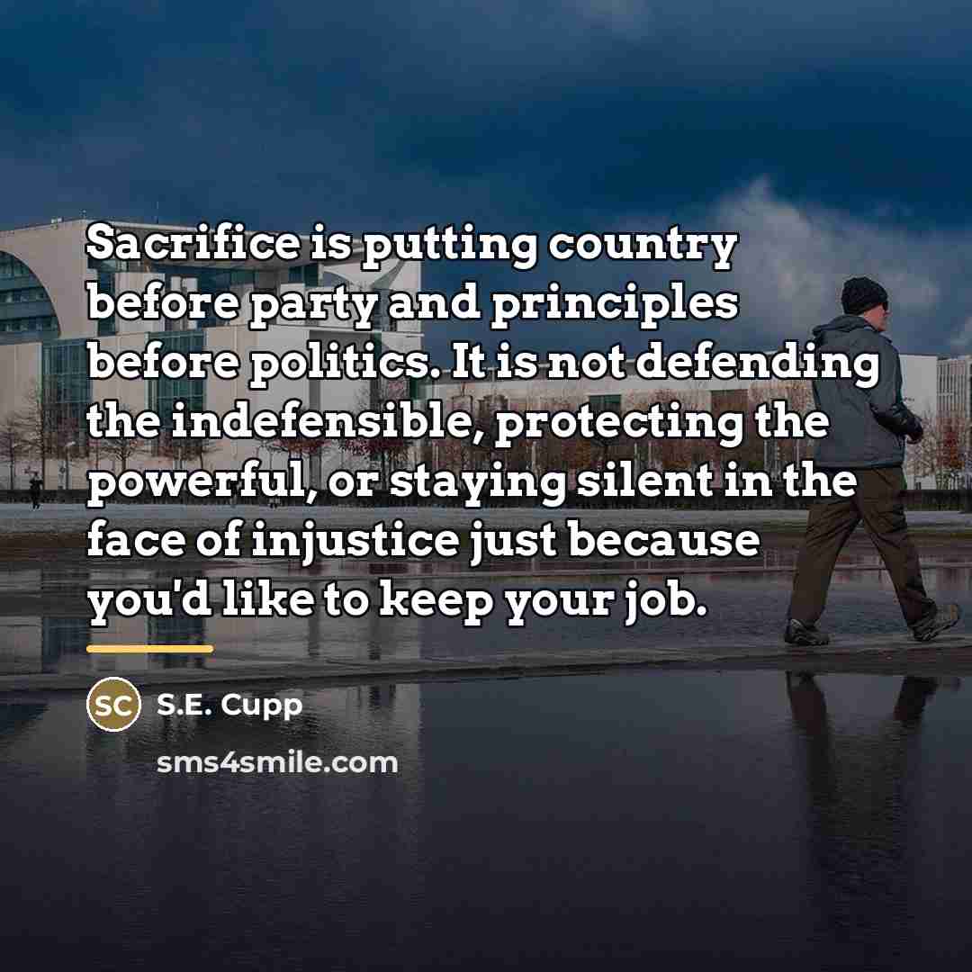 “Sacrifice is putting country before party and principles before politics.…” quote by S.E. Cupp