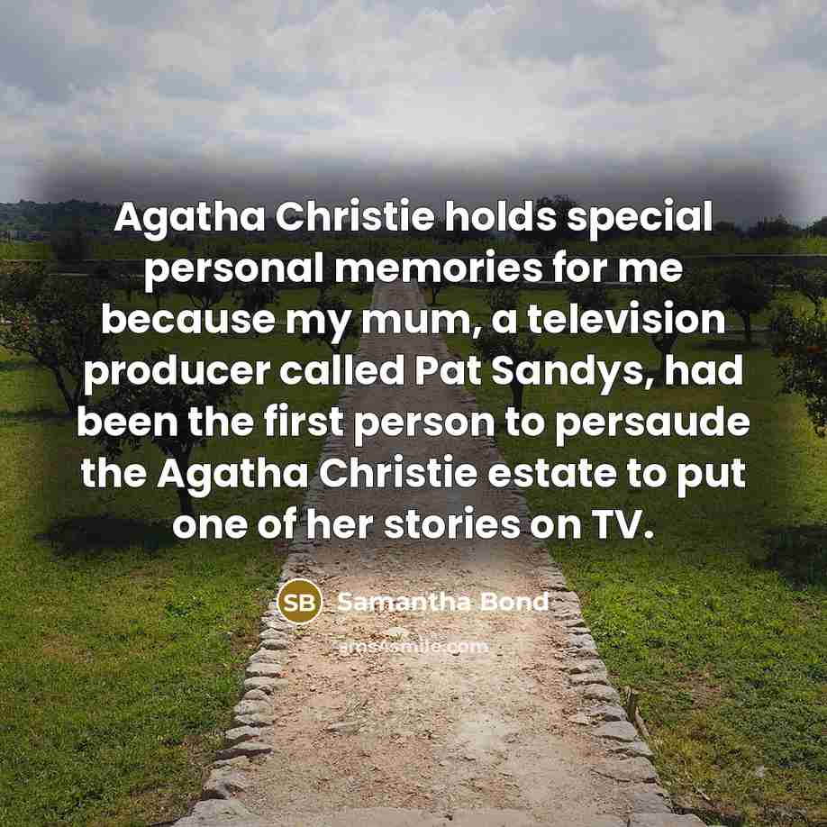 “Agatha Christie holds special personal memories for me because my…” quote by Samantha Bond