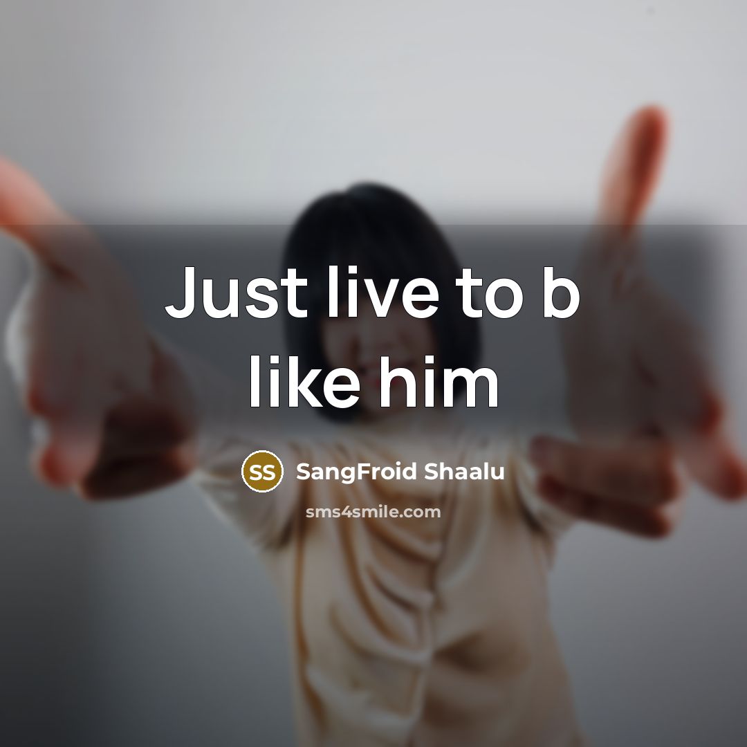 “Just live to b like him…” quote by SangFroid Shaalu
