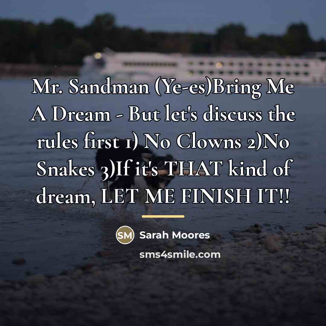 “Mr. Sandman (Ye-es)Bring Me A Dream - But let's discuss…” quote by Sarah Moores