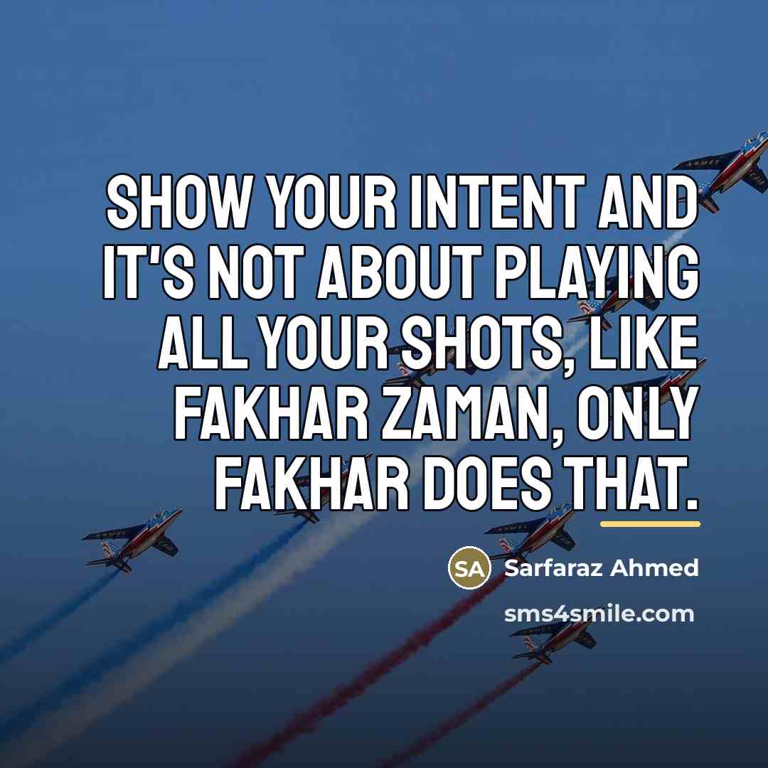 “Show your intent and it's not about playing all your…” quote by Sarfaraz Ahmed