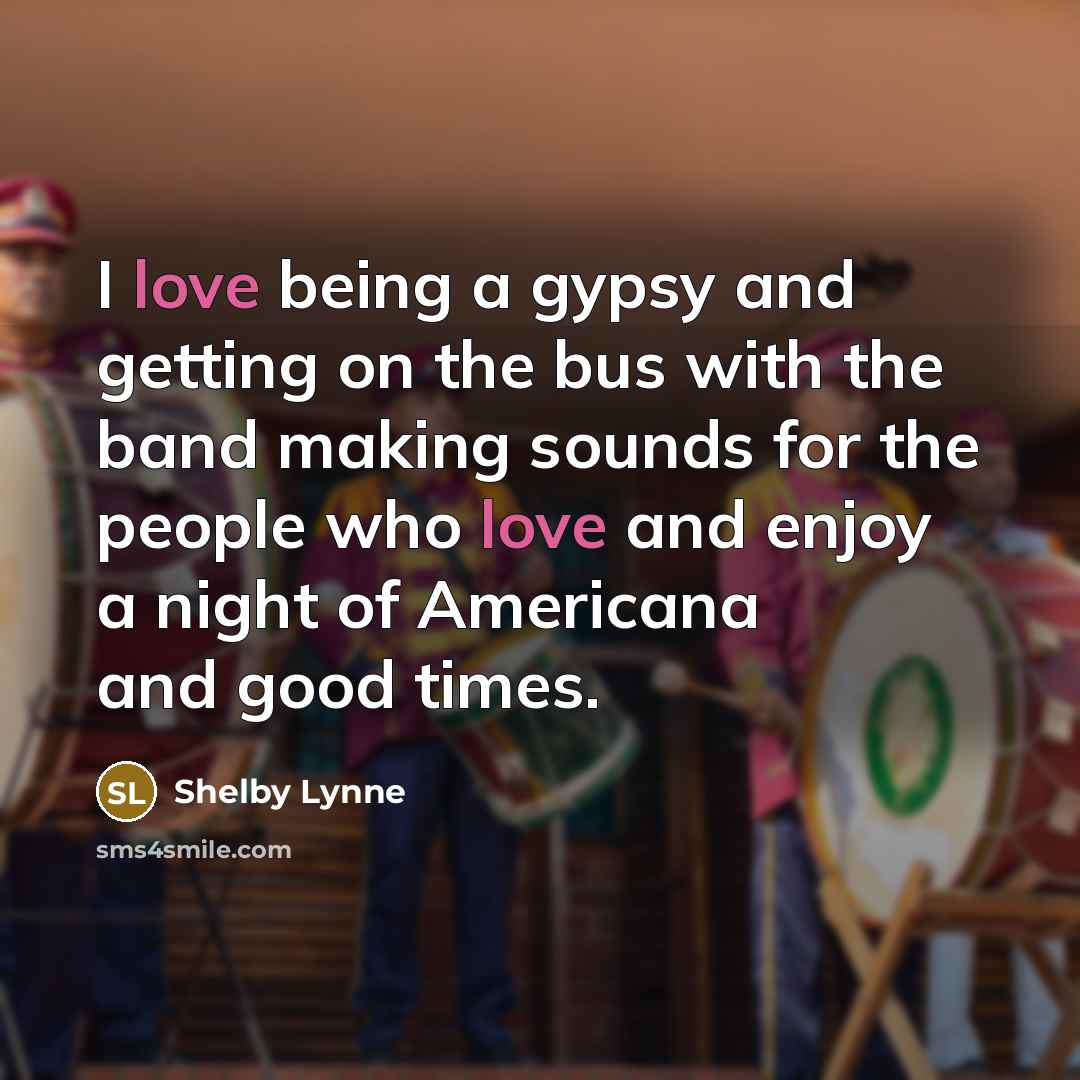 “I love being a gypsy and getting on the bus…” quote by Shelby Lynne