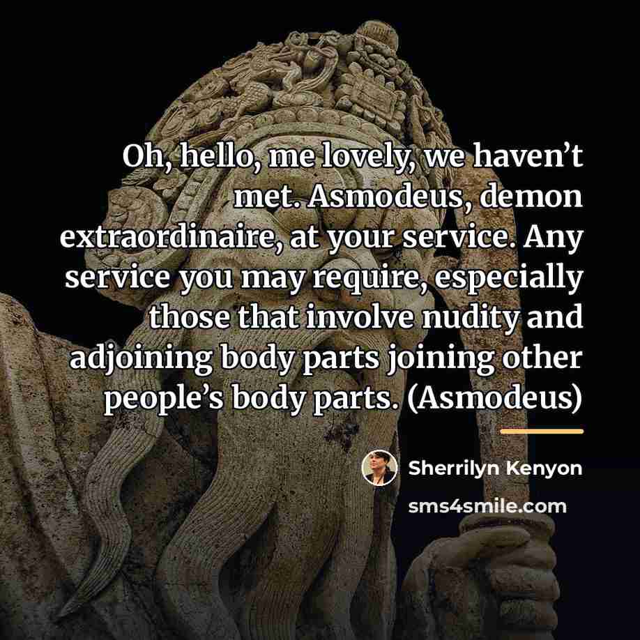 “Oh, hello, me lovely, we haven’t met. Asmodeus, demon extraordinaire,…” quote by Sherrilyn Kenyon