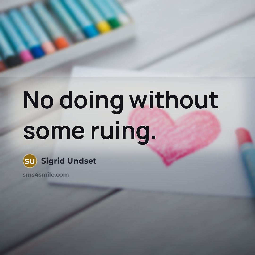 “No doing without some ruing.” quote by Sigrid Undset
