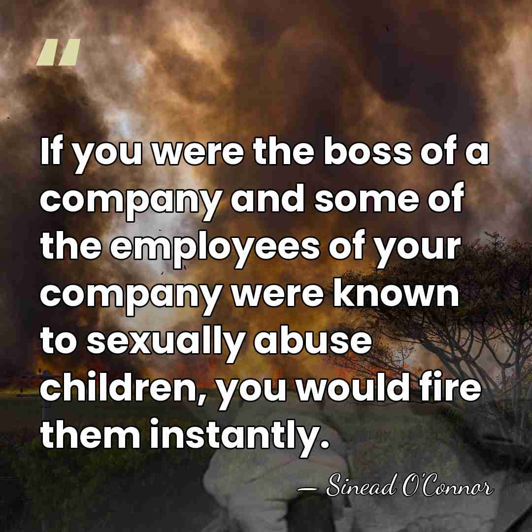 If you were the boss of a company and some of the&hellip; - Sinead O'Connor