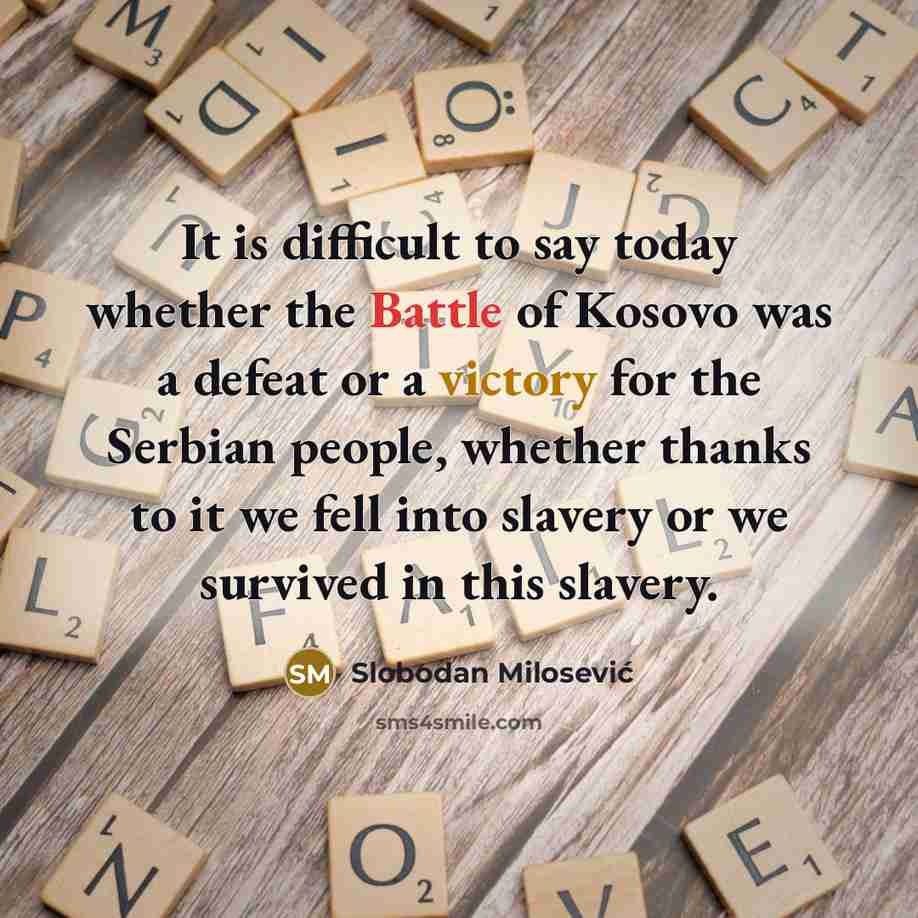 “It is difficult to say today whether the Battle of…” quote by Slobodan Milosevic