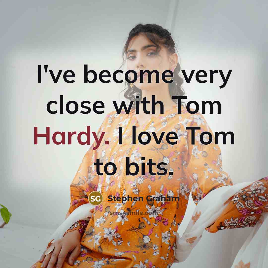 “I've become very close with Tom Hardy. I love Tom…” quote by Stephen Graham