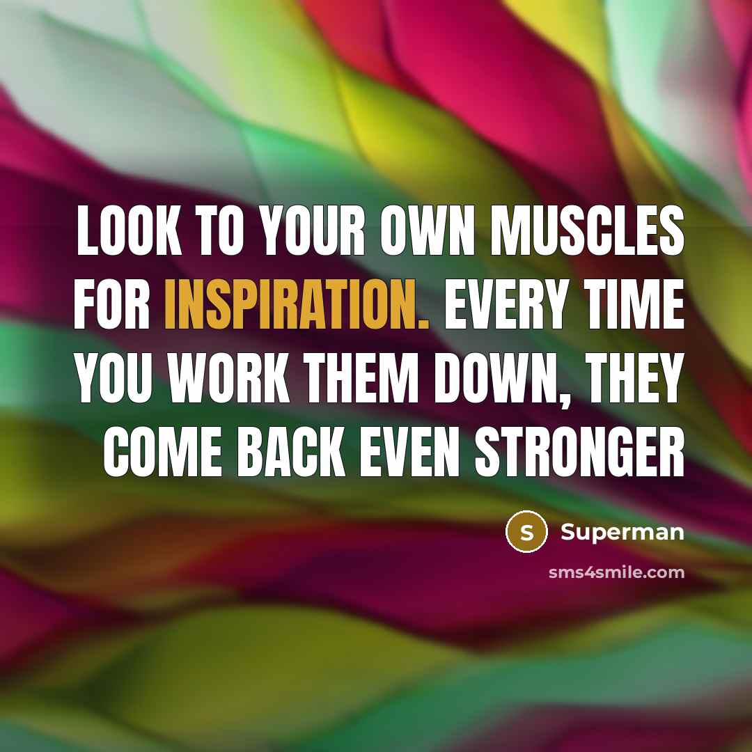 “Look to your own muscles for inspiration. Every time you…” quote by Superman