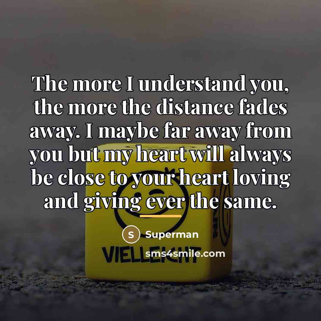 “The more I understand you, the more the distance fades…” quote by Superman