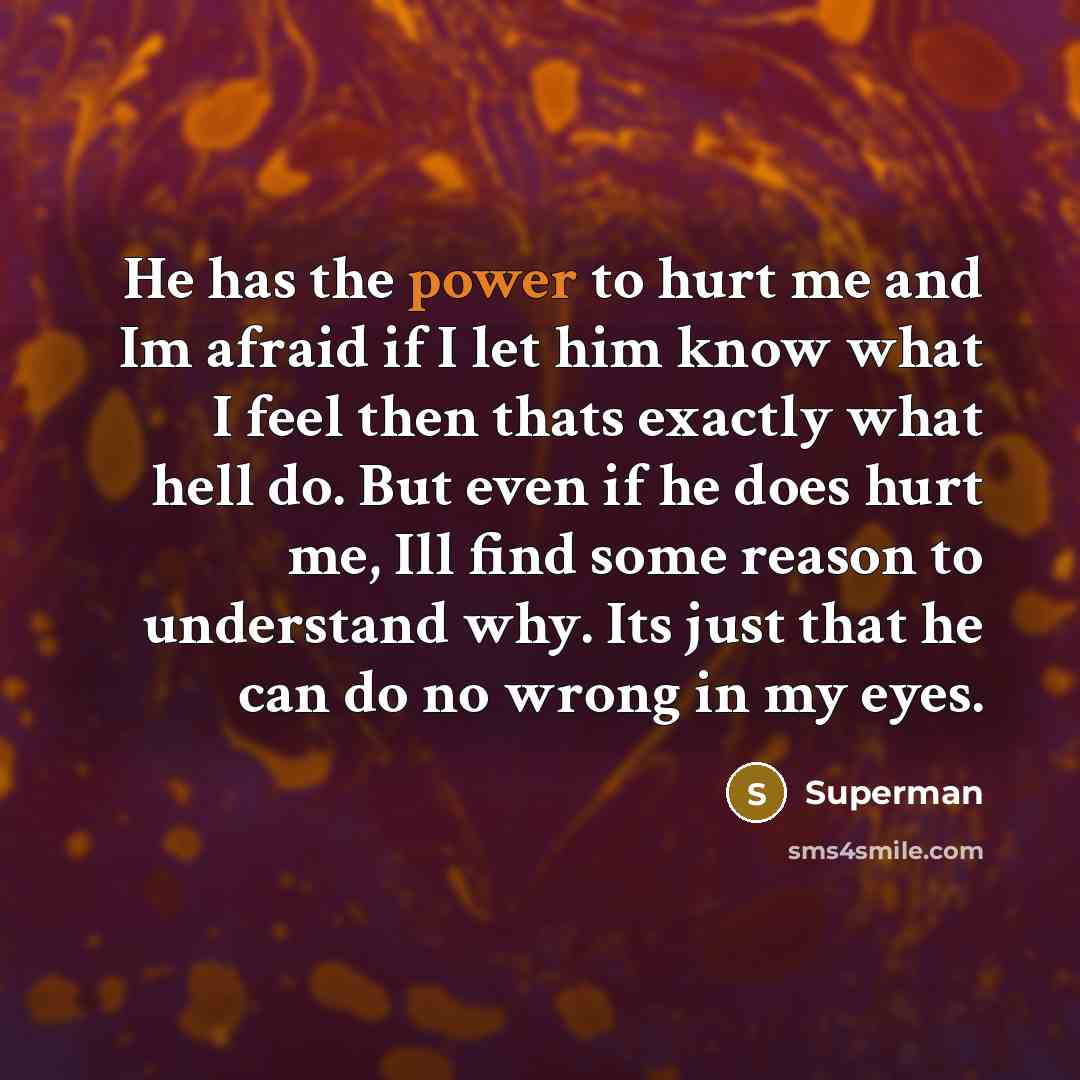 “He has the power to hurt me and Im afraid…” quote by Superman