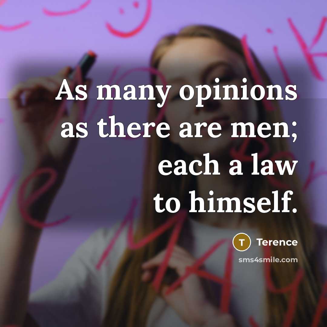 “As many opinions as there are men; each a law…” quote by Terence