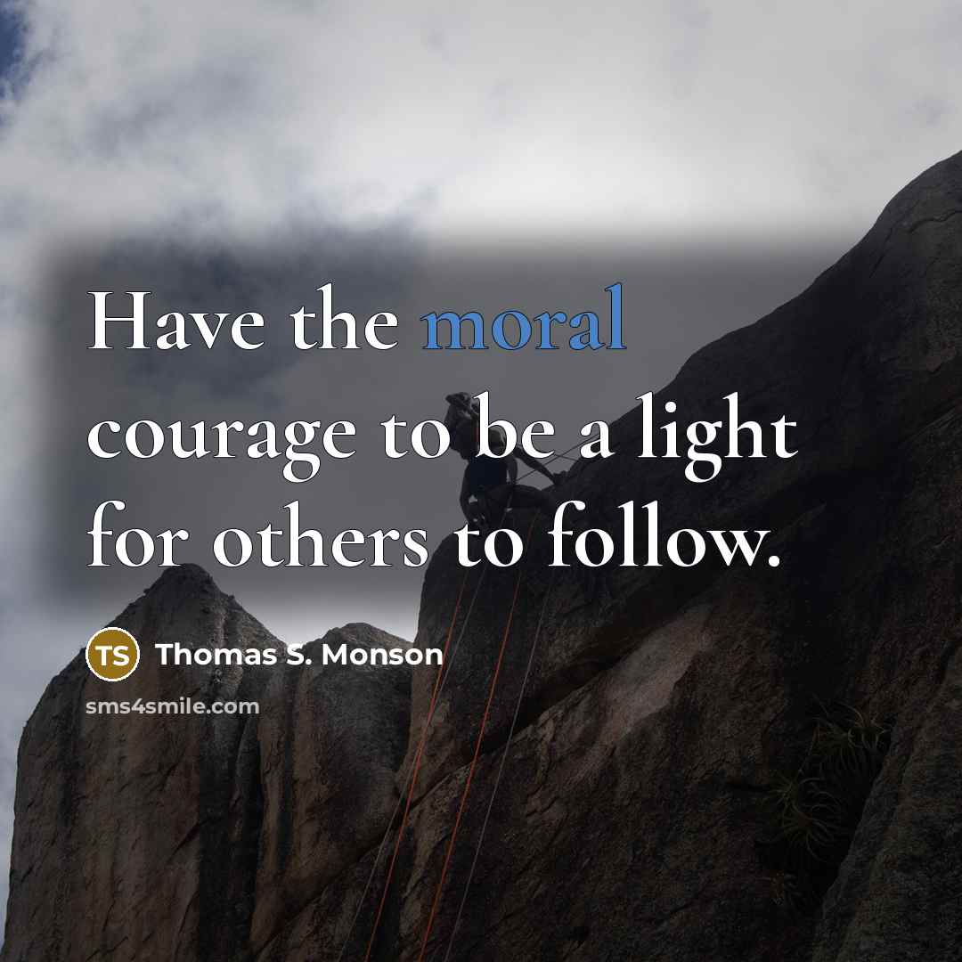 “Have the moral courage to be a light for others…” quote by Thomas S. Monson