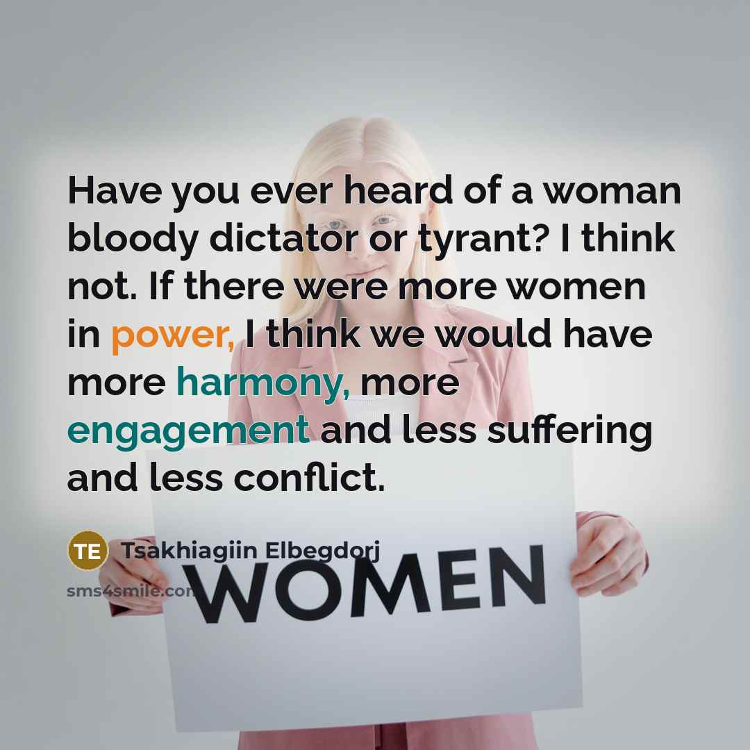 “Have you ever heard of a woman bloody dictator or…” quote by Tsakhiagiin Elbegdorj