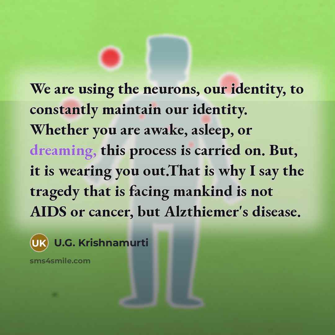“We are using the neurons, our identity, to constantly maintain…” quote by U.G. Krishnamurti