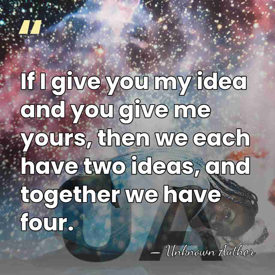 If I give you my idea and you give me yours, then&hellip; - Gerard I. Nierenberg