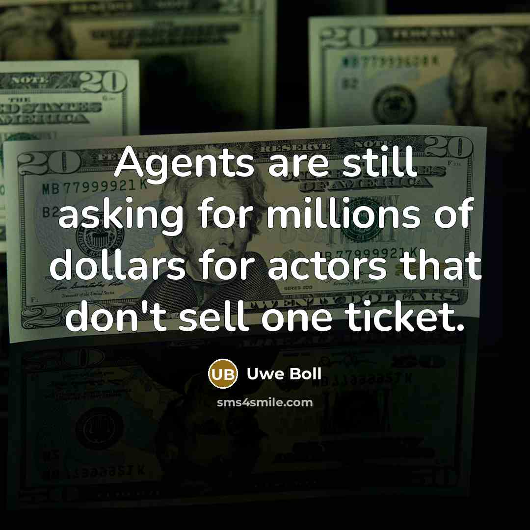 “Agents are still asking for millions of dollars for actors…” quote by Uwe Boll