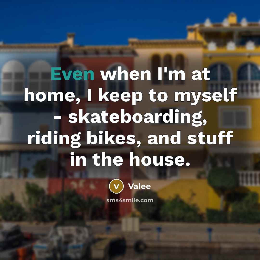“Even when I'm at home, I keep to myself -…” quote by Valee