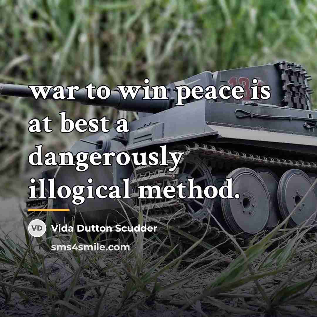 “war to win peace is at best a dangerously illogical…” quote by Vida Dutton Scudder