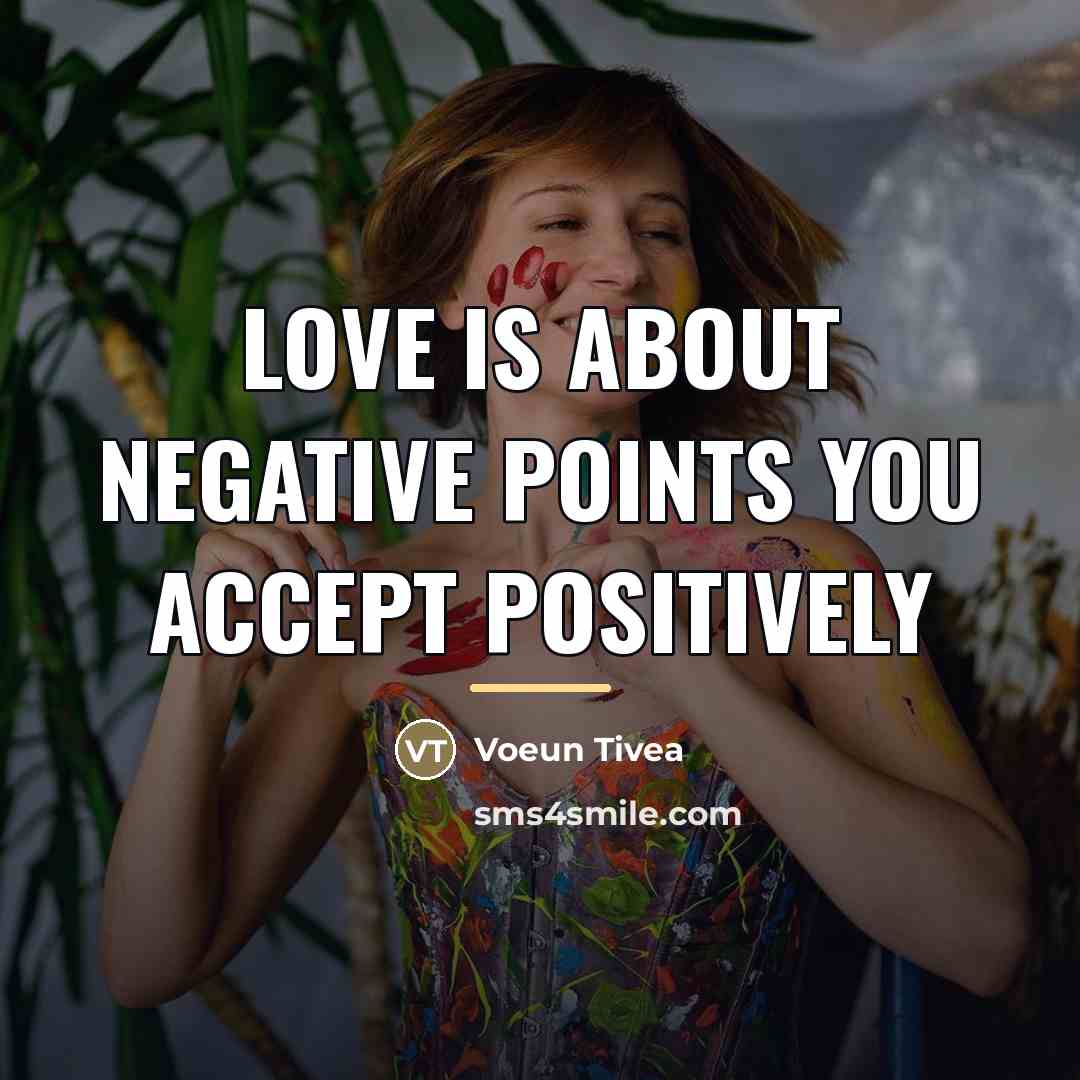 “Love is about negative points you accept positively…” quote by Voeun Tivea