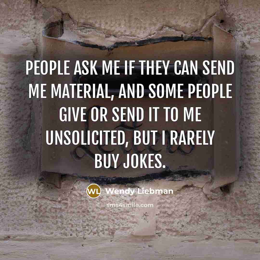 “People ask me if they can send me material, and…” quote by Wendy Liebman