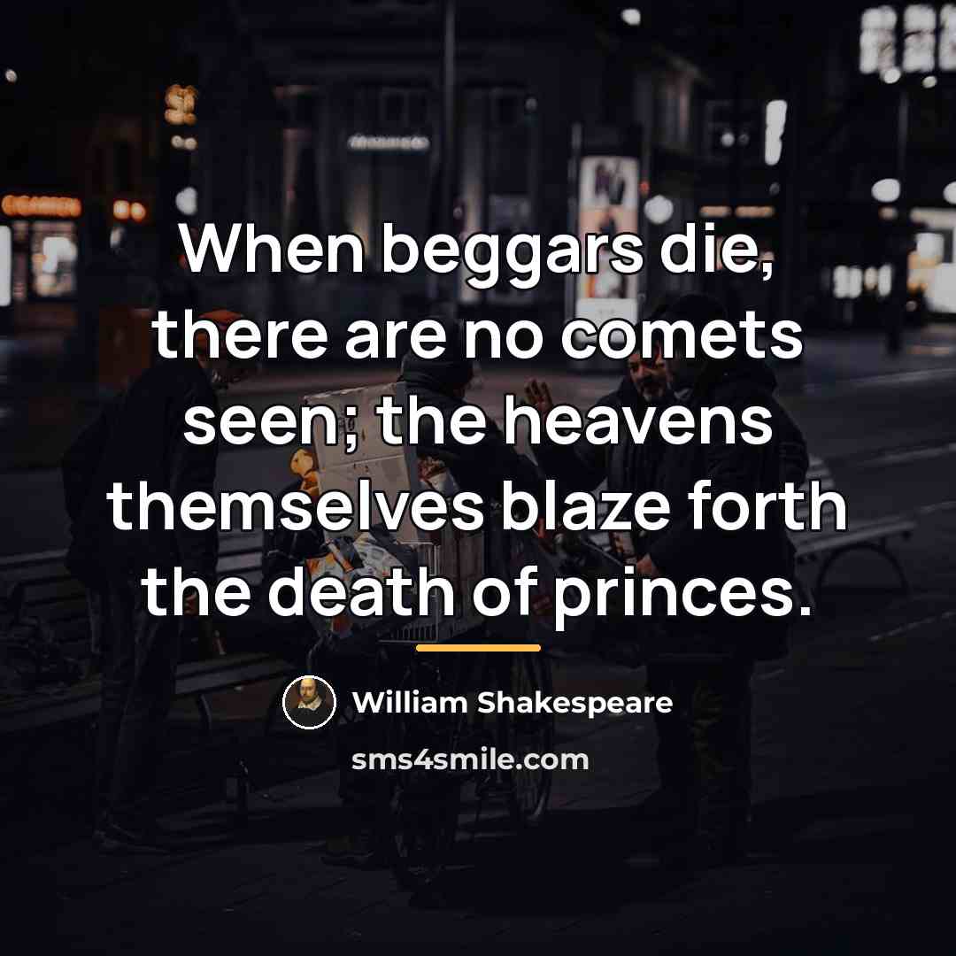 “When beggars die, there are no comets seen; the heavens…” quote by William Shakespeare