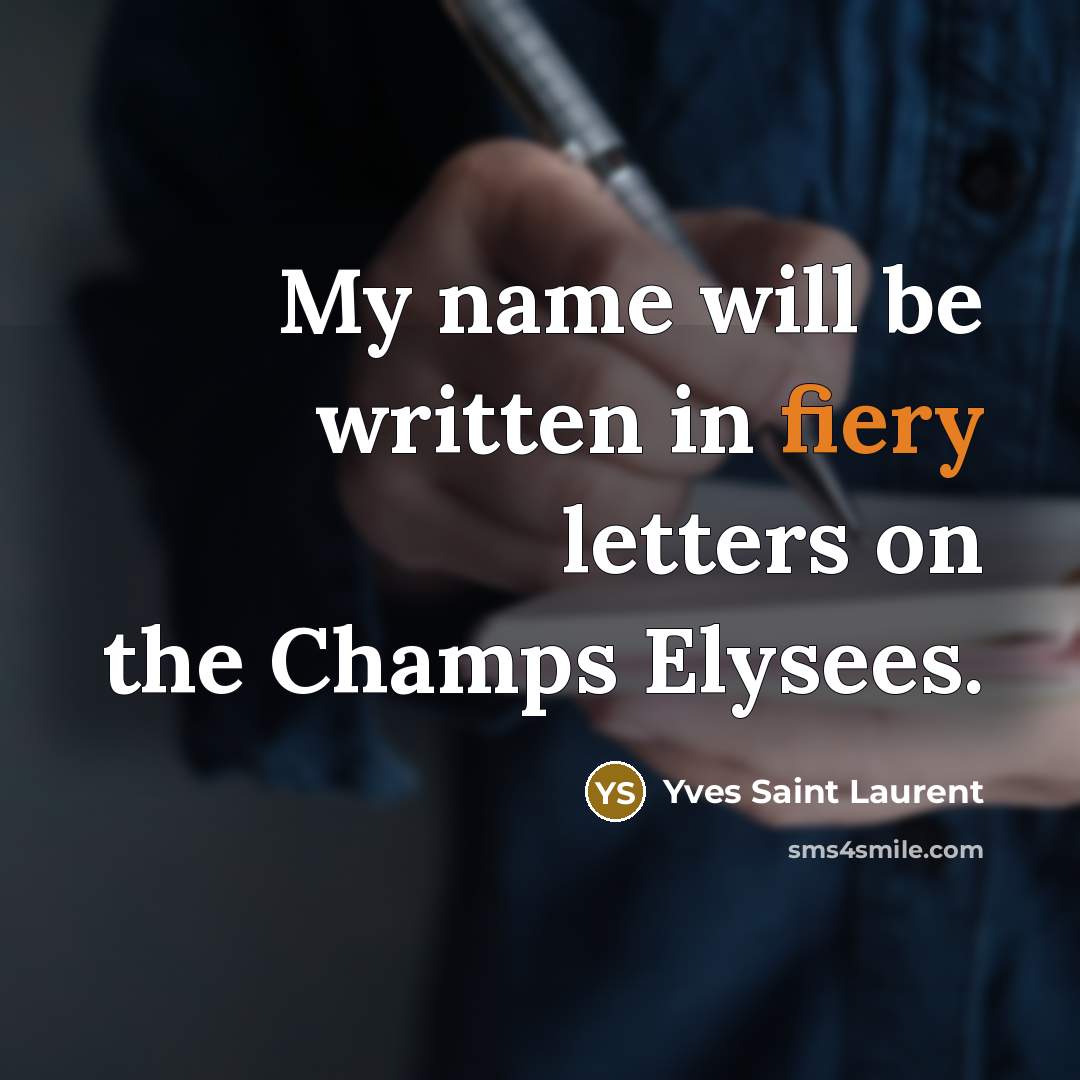 “My name will be written in fiery letters on the…” quote by Yves Saint Laurent