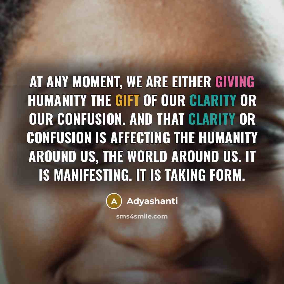 “At any moment, we are either giving humanity the gift…” quote by Adyashanti