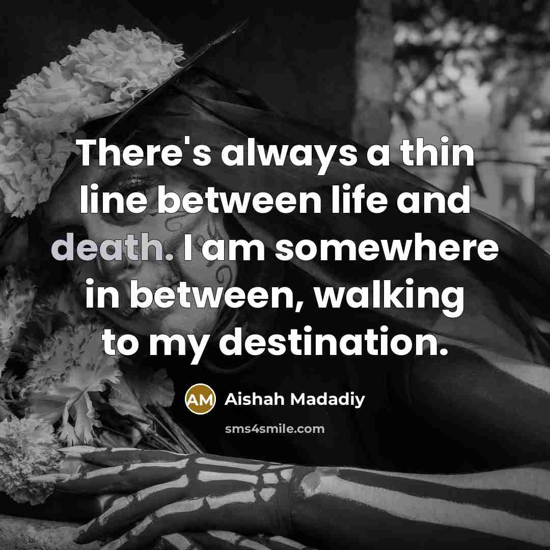 “There's always a thin line between life and death. I…” quote by Aishah Madadiy