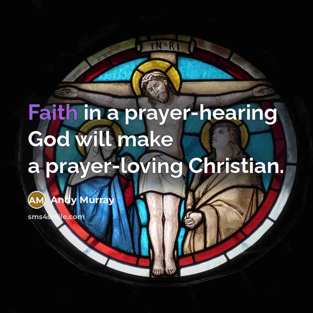 “Faith in a prayer-hearing God will make a prayer-loving Christian.…” quote by Andy Murray
