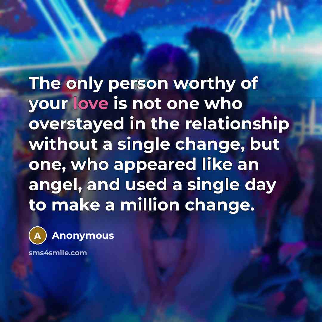 “The only person worthy of your love is not one…” quote by Anonymous