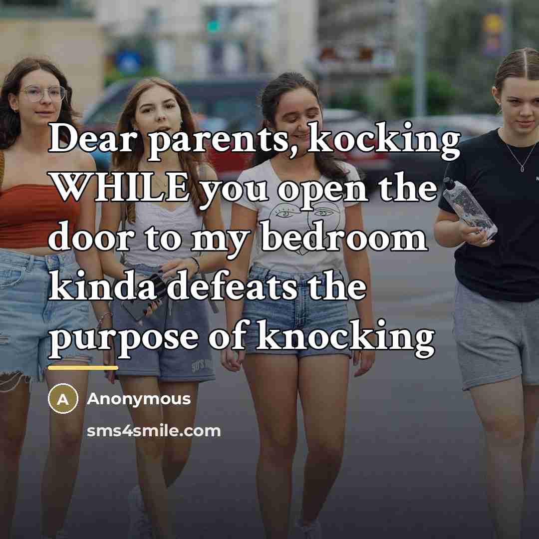 “Dear parents, kocking WHILE you open the door to my…” quote by Anonymous