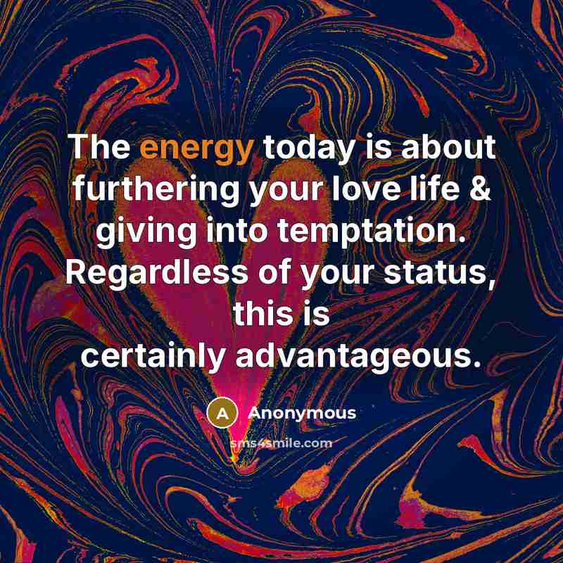 “The energy today is about furthering your love life &…” quote by Anonymous